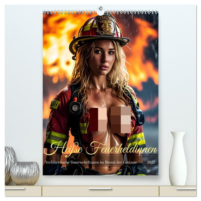 Heiße Feuerheldinnen - Verführerische Feuerwehrfrauen im Dienst der Fantasie (CALVENDO Premium Wandkalender 2027)