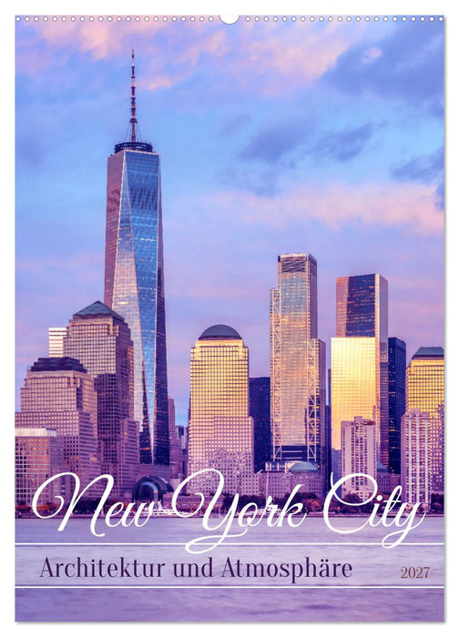 NEW YORK CITY Architektur und Atmosphäre (CALVENDO Wandkalender 2027)