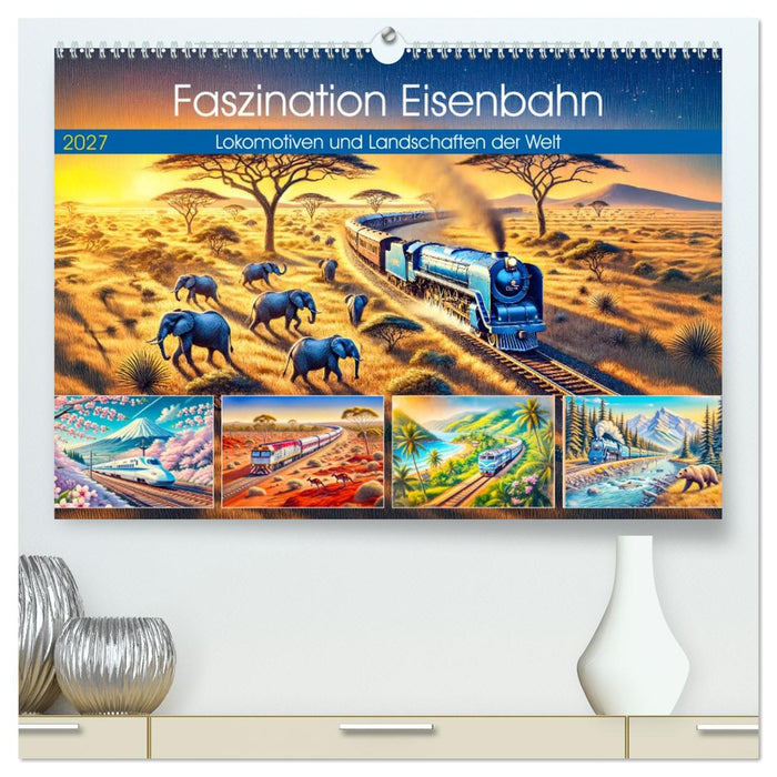 Faszination Eisenbahn - Lokomotiven und Landschaften der Welt (CALVENDO Premium Wandkalender 2027)
