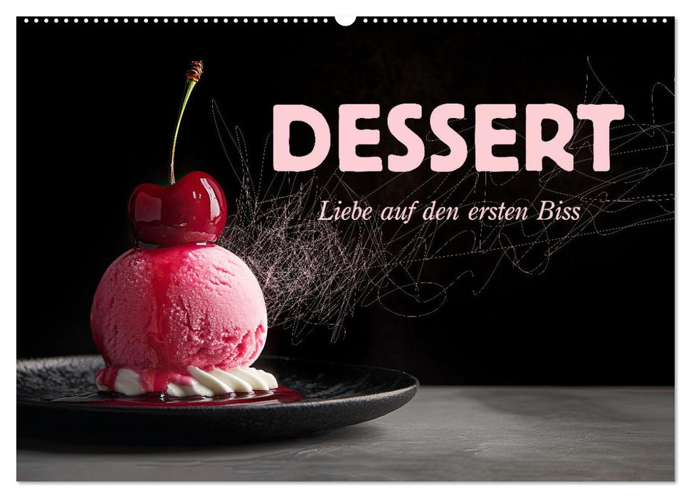 Dessert - Liebe auf den ersten Biss (CALVENDO Wandkalender 2027)