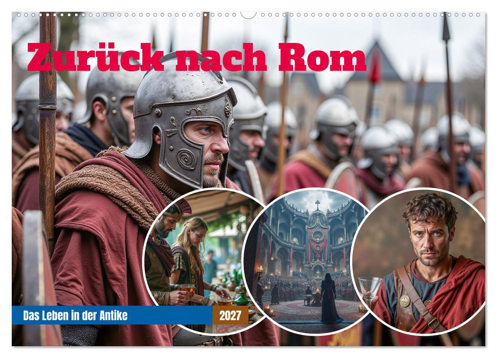 Zurück nach Rom - Das Leben in der Antike (CALVENDO Wandkalender 2027)