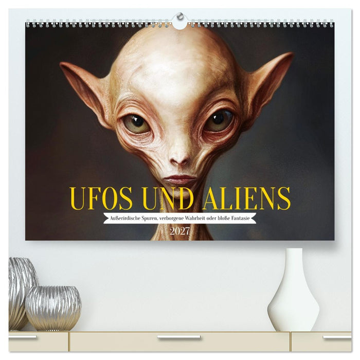 UFOs und Aliens - Außerirdische Spuren, verborgene Wahrheit oder bloße Fantasie (CALVENDO Premium Wandkalender 2027)