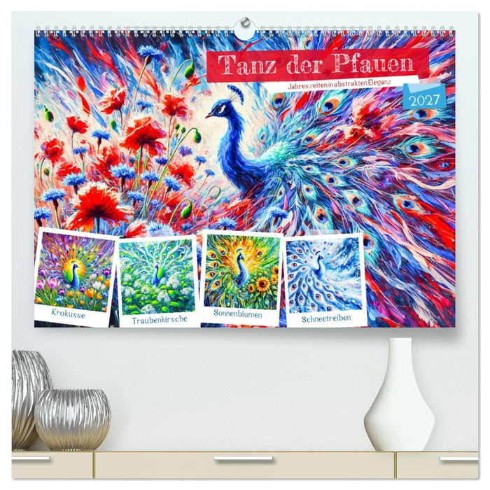Tanz der Pfauen - Jahreszeiten in abstrakter Eleganz (CALVENDO Premium Wandkalender 2027)
