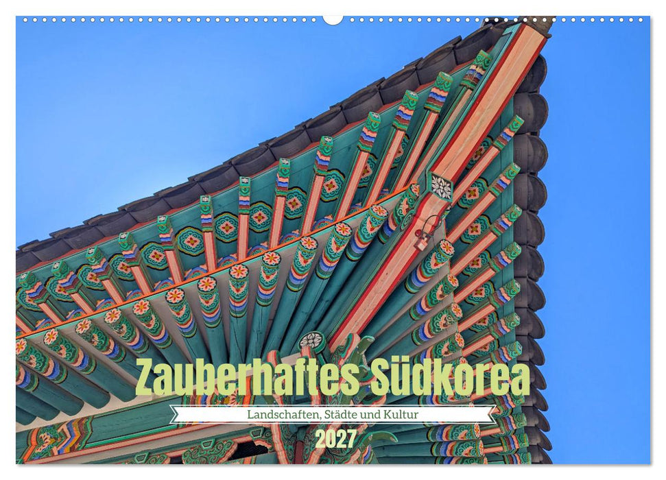 Zauberhaftes Südkorea Landschaften, Städte und Kultur (CALVENDO Wandkalender 2027)