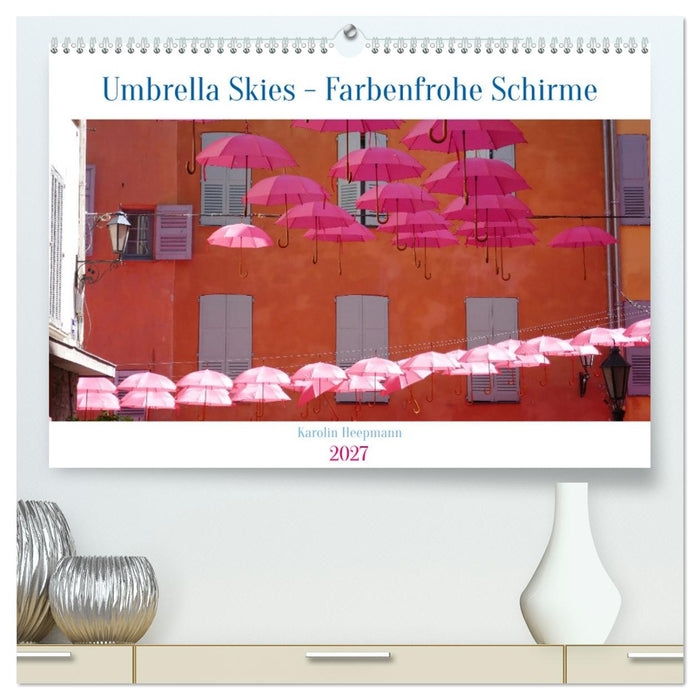 Umbrella Skies - Farbenfrohe Schirme (CALVENDO Premium Wandkalender 2027)