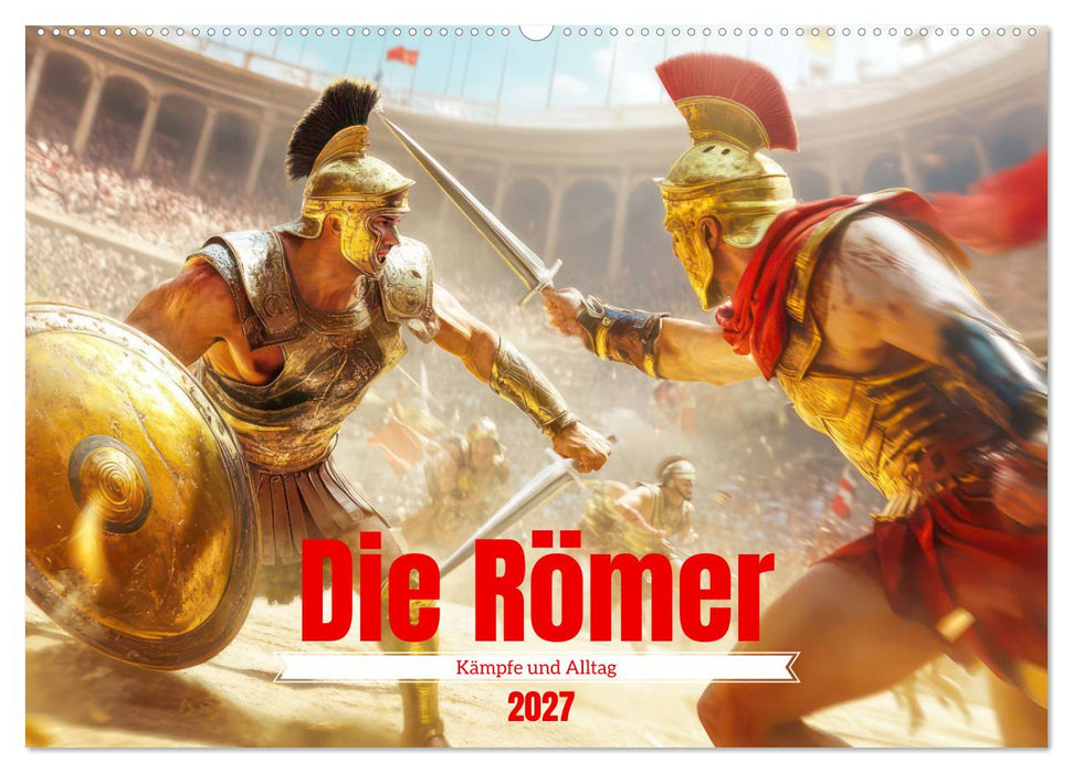 Die Römer - Kämpfe und Alltag (CALVENDO Wandkalender 2027)