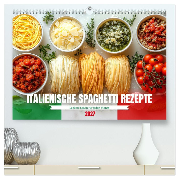 Italienische Spaghetti Rezepte - Leckere Soßen für jeden Monat (CALVENDO Premium Wandkalender 2027)