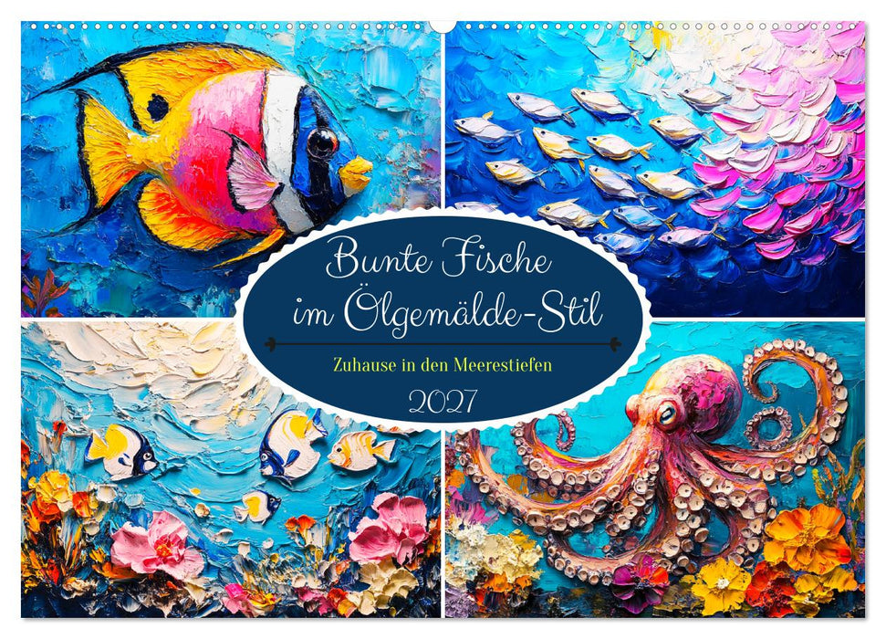 Bunte Fische im Ölgemälde-Stil. Zuhause in den Meerestiefen (CALVENDO Wandkalender 2027)