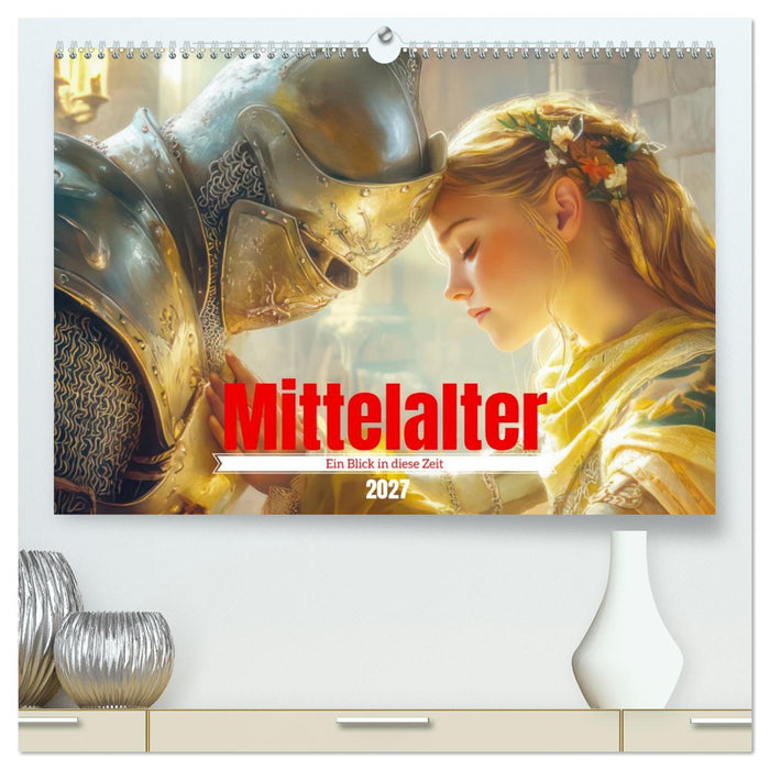 Mittelalter - Ein Blick in diese Zeit (CALVENDO Premium Wandkalender 2027)