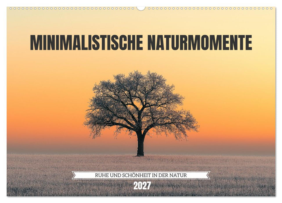 Minimalistische Naturmomente – Ruhe und Schönheit in der Natur (CALVENDO Wandkalender 2027)