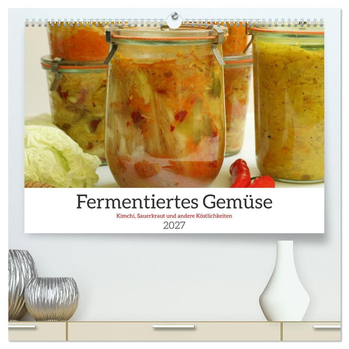 Fermentiertes Gemüse (CALVENDO Premium Wandkalender 2027)