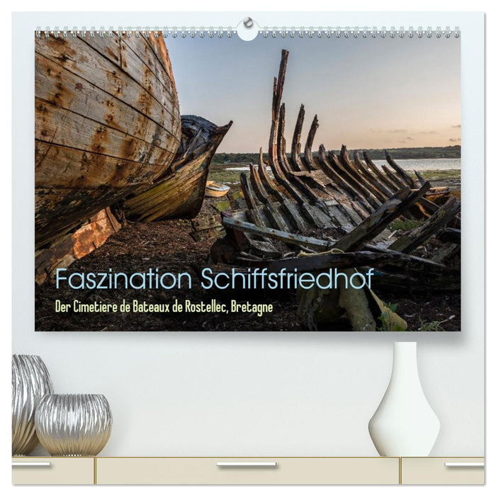 Faszination Schiffsfriedhof (CALVENDO Premium Wandkalender 2027)