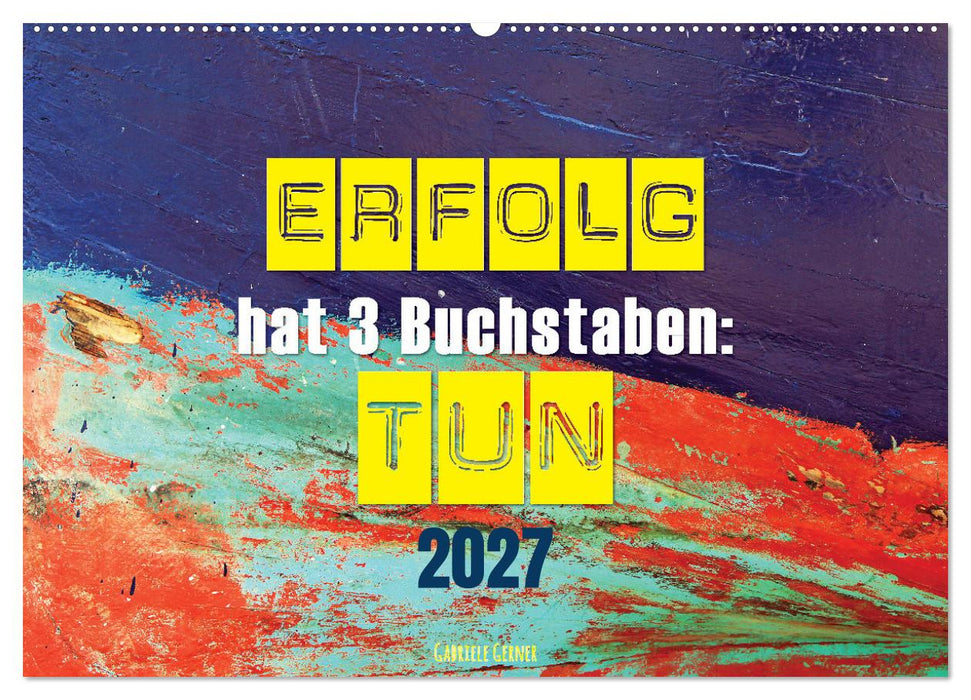 Erfolg hat 3 Buchstaben TUN (CALVENDO Wandkalender 2027)