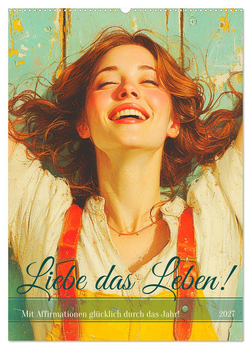 Liebe das Leben! Mit Affirmationen glücklich durch das Jahr! (CALVENDO Wandkalender 2027)