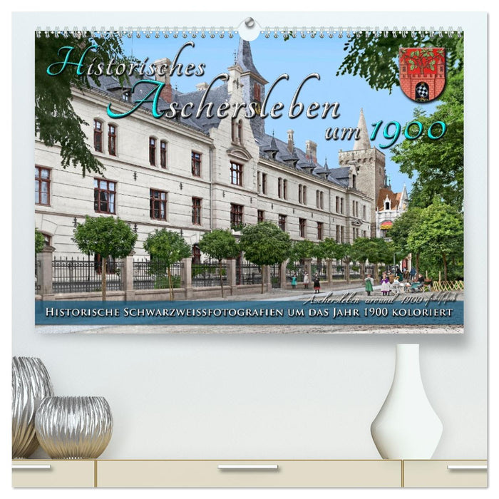 Historisches Aschersleben um 1900 – Kolorierte Schwarzweißfotos (CALVENDO Premium Wandkalender 2027)