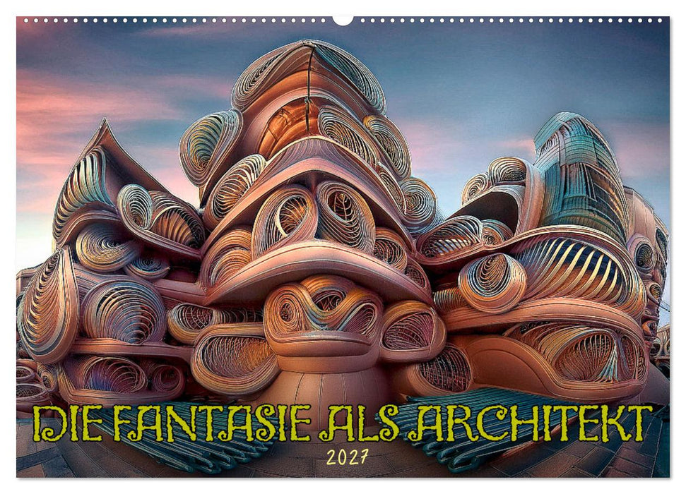 Die Fantasie als Architekt (CALVENDO Wandkalender 2027)