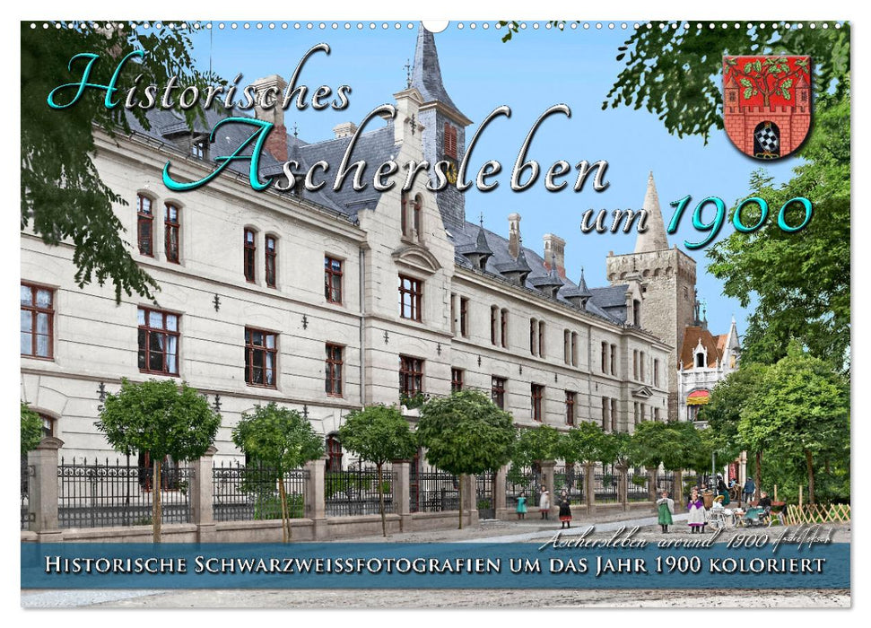 Historisches Aschersleben um 1900 – Kolorierte Schwarzweißfotos (CALVENDO Wandkalender 2027)