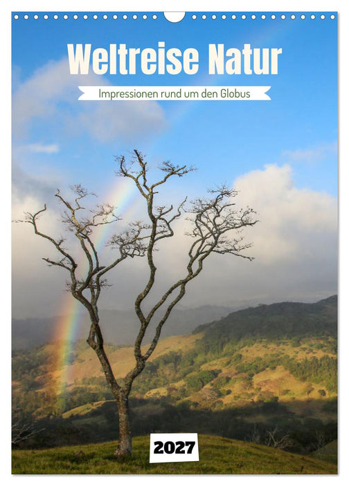 Weltreise Natur - Impressionen rund um den Globus (CALVENDO Wandkalender 2027)