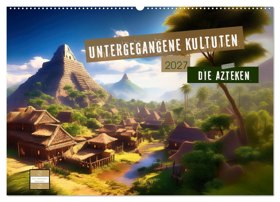 Untergegangene Kulturen - die Azteken (CALVENDO Wandkalender 2027)