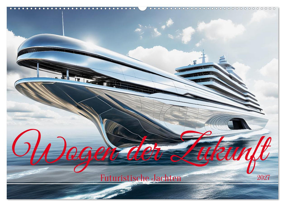 Wogen der Zukunft - Futuristische Jachten (CALVENDO Wandkalender 2027)