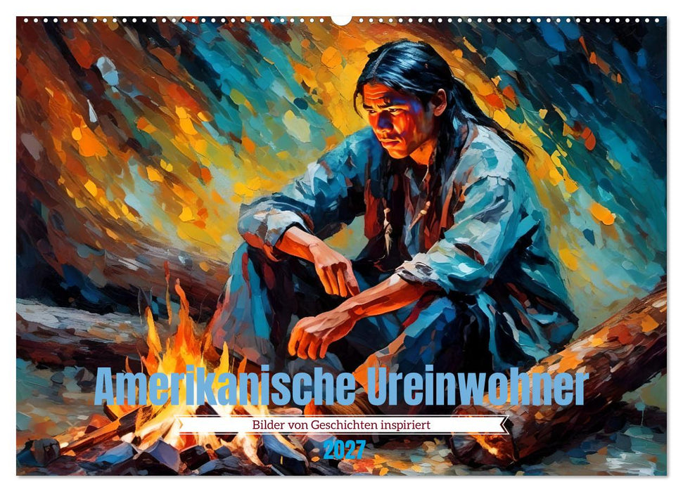 Amerikanische Ureinwohner - Bilder von Geschichten inspiriert (CALVENDO Wandkalender 2027)