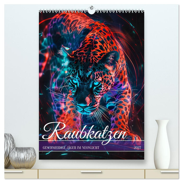 Raubkatzen - Geschmeidige Jäger im Neonlicht (CALVENDO Premium Wandkalender 2027)