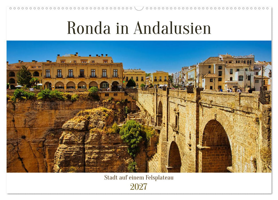Ronda in Andalusien - Stadt auf einem Felsplateau (CALVENDO Wandkalender 2027)