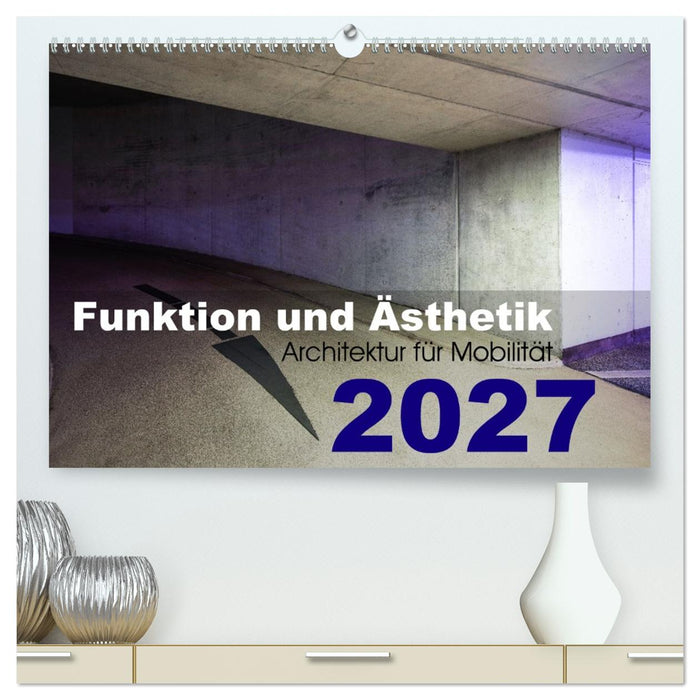 Funktion und Ästhetik - Architektur für Mobilität (CALVENDO Premium Wandkalender 2027)