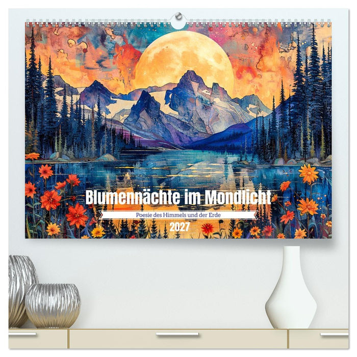 Blumennächte im Mondlicht - Poesie des Himmels und der Erde (CALVENDO Premium Wandkalender 2027)