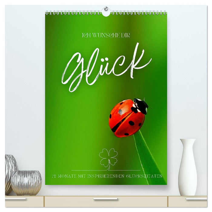 ICH WÜNSCHE DIR GLÜCK - 12 Monate mit inspirierenden Glückszitaten (CALVENDO Premium Wandkalender 2027)