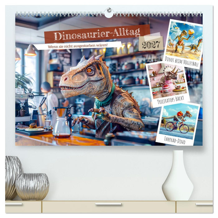 Dinosaurier-Alltag - Wenn sie nicht ausgestorben wären! (CALVENDO Premium Wandkalender 2027)