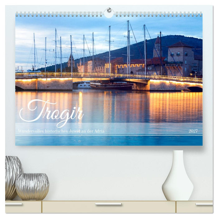 Trogir - Wundervolles historisches Juwel an der Adria (CALVENDO Premium Wandkalender 2027)