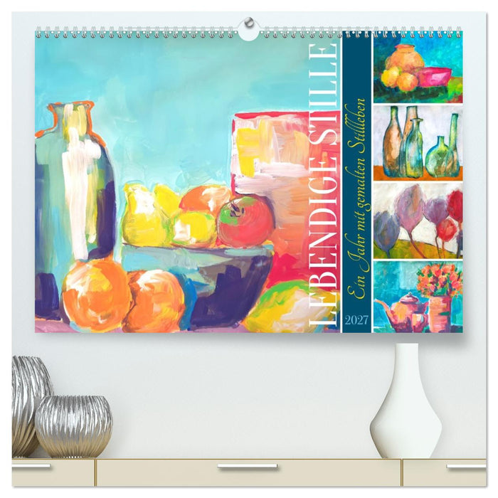 Lebendige Stille - Ein Jahr mit gemalten Stillleben (CALVENDO Premium Wandkalender 2027)