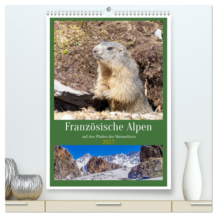 Französische Alpen, auf den Pfaden des Murmeltiers (CALVENDO Premium Wandkalender 2027)