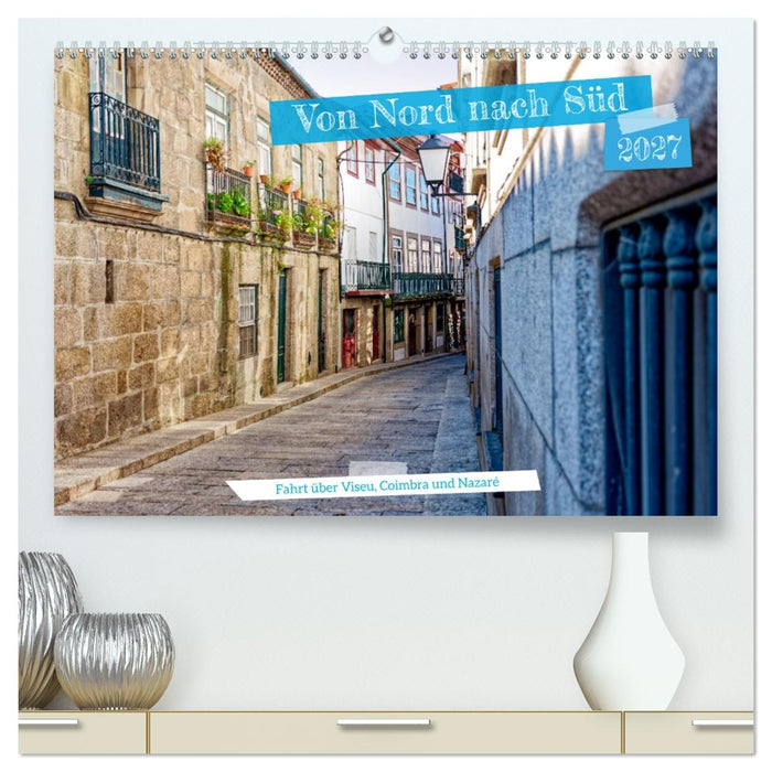 Von Nord nach Süd - Fahrt über Viseu, Coimbra und Nazaré (CALVENDO Premium Wandkalender 2027)