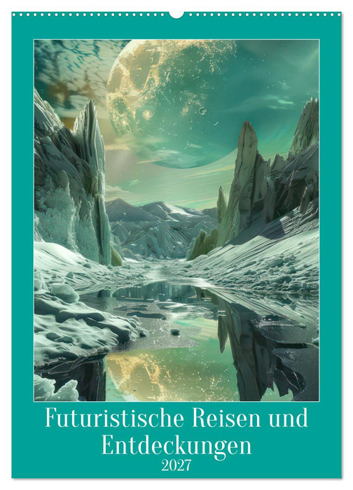 Futuristische Reisen und Entdeckungen (CALVENDO Wandkalender 2027)
