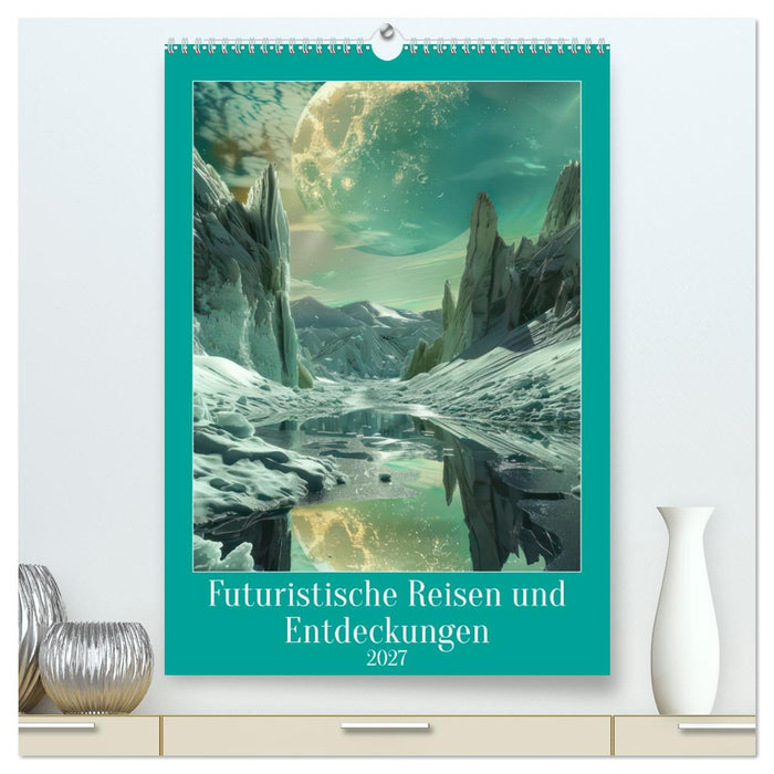 Futuristische Reisen und Entdeckungen (CALVENDO Premium Wandkalender 2027)