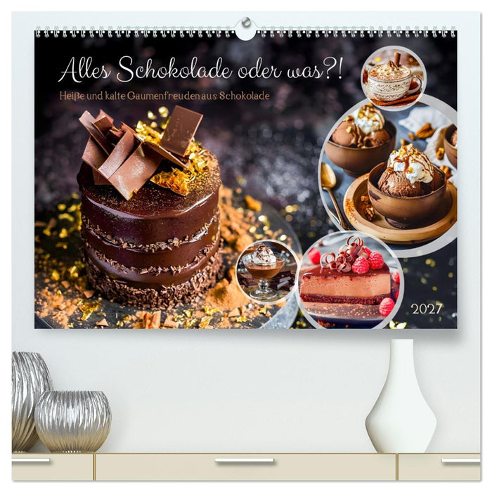 Alles Schokolade oder was?! - Heiße und kalte Gaumenfreuden aus Schokolade (CALVENDO Premium Wandkalender 2027)