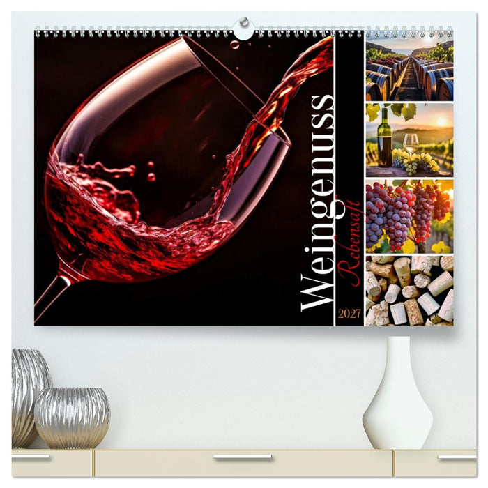 Rebensaft - Weingenuss (CALVENDO Premium Wandkalender 2027)