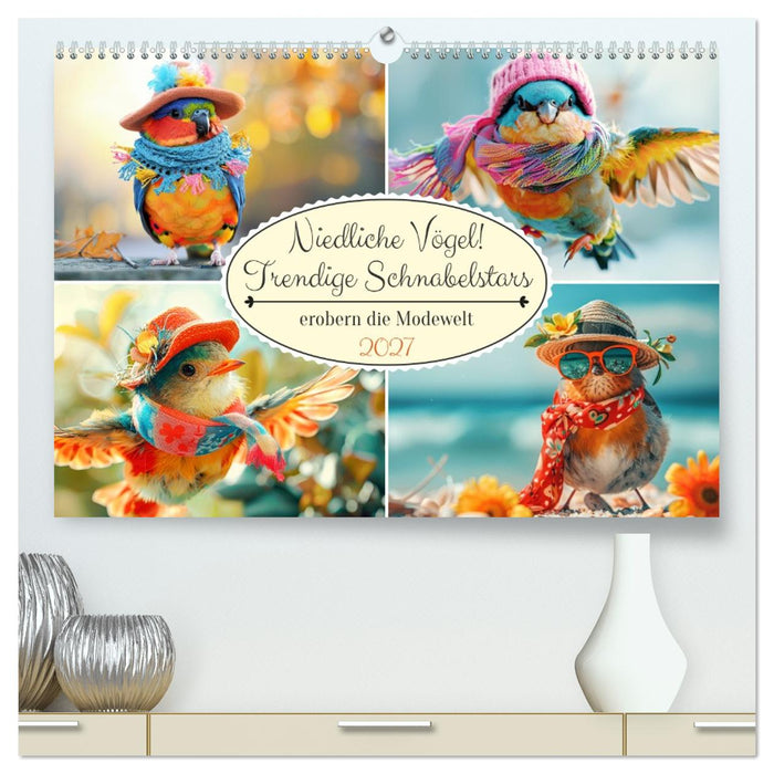 Niedliche Vögel! Trendige Schnabelstars erobern die Modewelt (CALVENDO Premium Wandkalender 2027)
