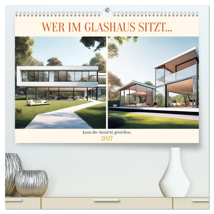Wer im Glashaus sitzt... kann die Aussicht genießen (CALVENDO Premium Wandkalender 2027)