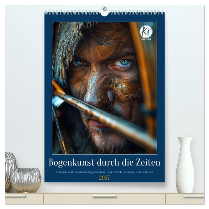Bogenkunst durch die Zeiten (CALVENDO Premium Wandkalender 2027)