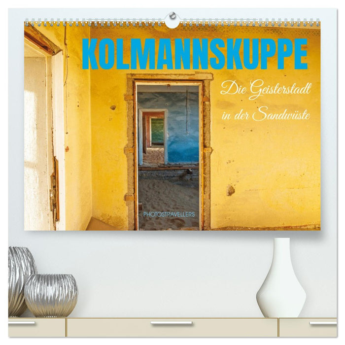 Kolmannskuppe Die Geisterstadt in der Sandwüste (CALVENDO Premium Wandkalender 2027)