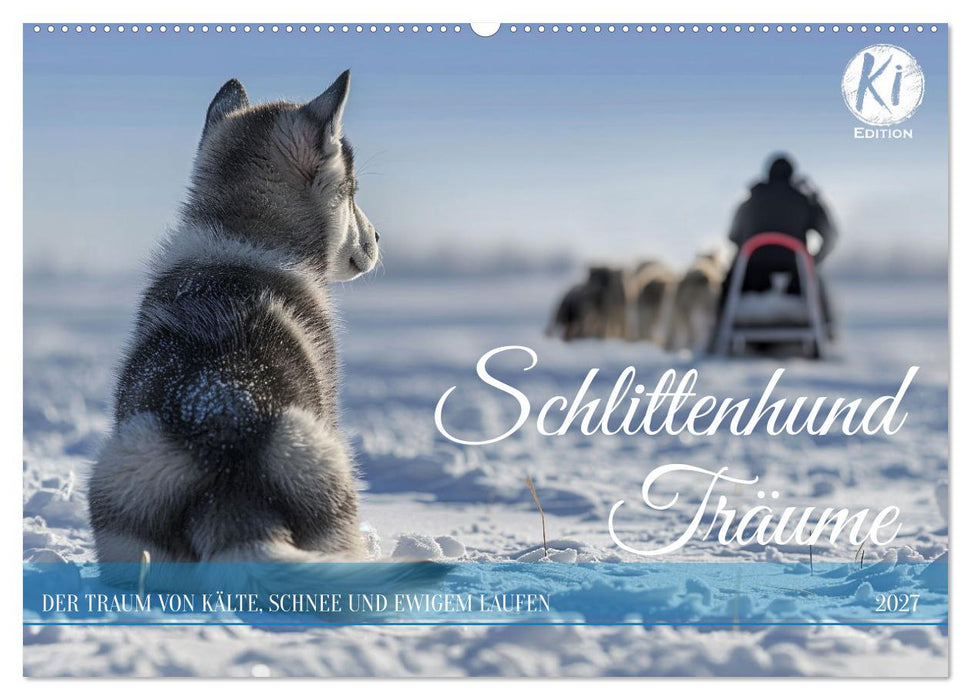Schlittenhund Träume (CALVENDO Wandkalender 2027)