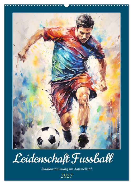 Leidenschaft Fussball. Stadionstimmung im Aquarellstil (CALVENDO Wandkalender 2027)