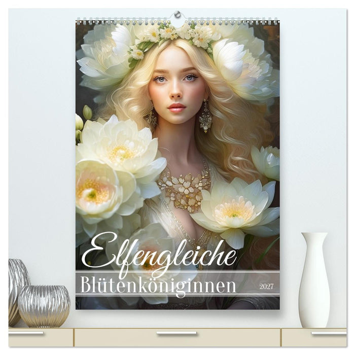 Elfengleiche Blütenköniginnen (CALVENDO Premium Wandkalender 2027)