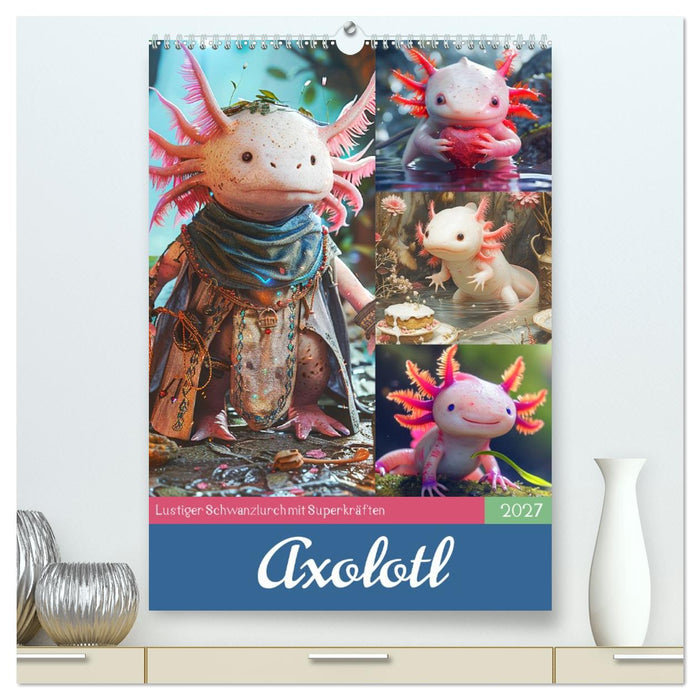 Axolotl. Lustiger Schwanzlurch mit Superkräften (CALVENDO Premium Wandkalender 2027)