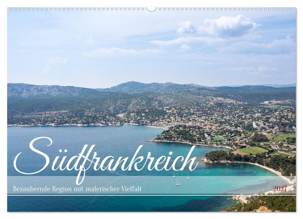 Südfrankreich - Bezaubernde Region mit malerischer Vielfalt (CALVENDO Wandkalender 2027)
