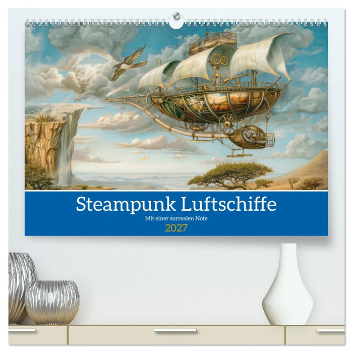 Steampunk Luftschiffe mit einer surrealen Note (CALVENDO Premium Wandkalender 2027)