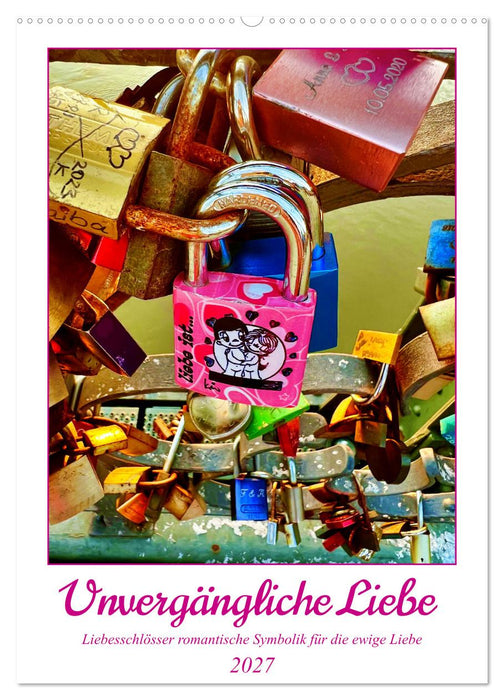 Unvergängliche Liebe - Liebesschlösser romantische Symbolik für die ewige Liebe (CALVENDO Wandkalender 2027)